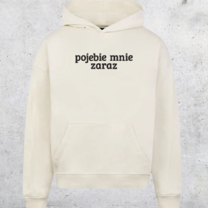 HOODIE OVERSIZE - POJEBIE MNIE ZARAZ