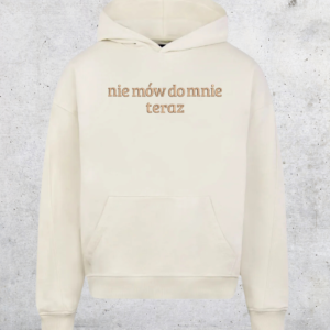 HOODIE OVERSIZE - NIE MÓW DO MNIE TERAZ