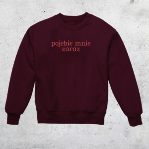 CREWNECK - POJEBIE MNIE ZARAZ