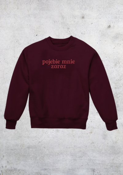 CREWNECK - POJEBIE MNIE ZARAZ