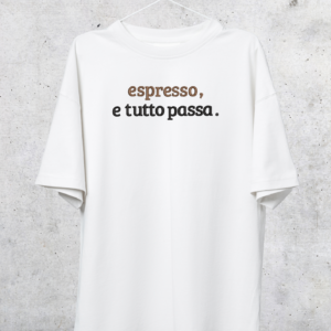 TSHIRT OVERSIZE - ESPRESSO E TUTTO PASSA