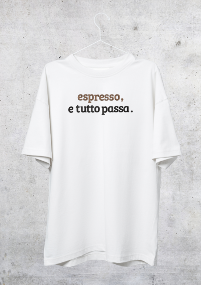 TSHIRT OVERSIZE - ESPRESSO E TUTTO PASSA