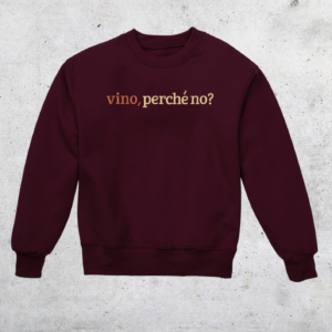 CREWNECK - VINO, PERCHÉ NO?