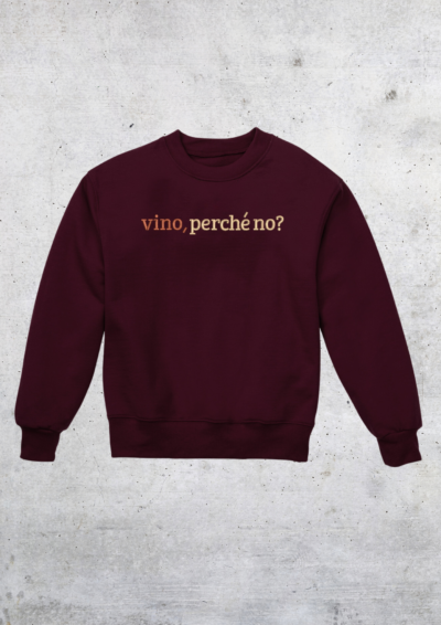 CREWNECK - VINO, PERCHÉ NO?