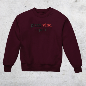 CREWNECK - PIZZA, VINO, RIPETI