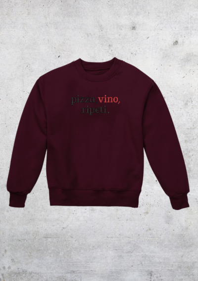 CREWNECK - PIZZA, VINO, RIPETI