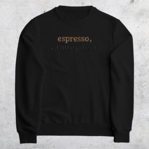 CREWNECK - ESPRESSO E TUTTO PASSA