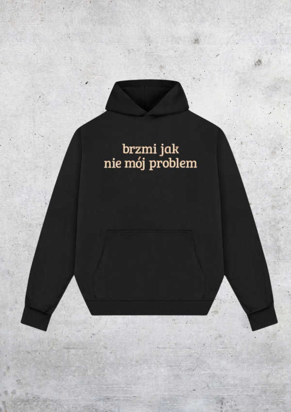 HOODIE OVERSIZE - BRZMI JAK NIE MÓJ PROBLEM