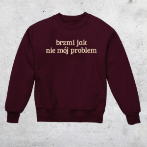 CREWNECK - BRZMI JAK NIE MÓJ PROBLEM