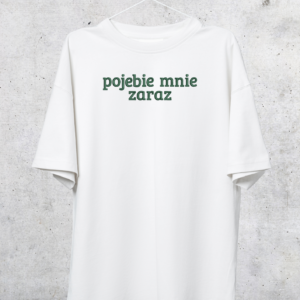 TSHIRT OVERSIZE - POJEBIE MNIE ZARAZ