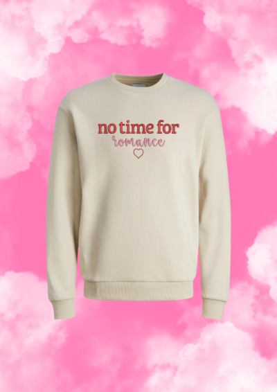 CREWNECK - NO TIME FOR ROMANCE