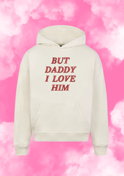 HOODIE OVERSIZE - BUT DADDY I LOVE HIM