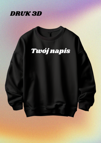 CREWNECK - TWÓJ NAPIS 3D